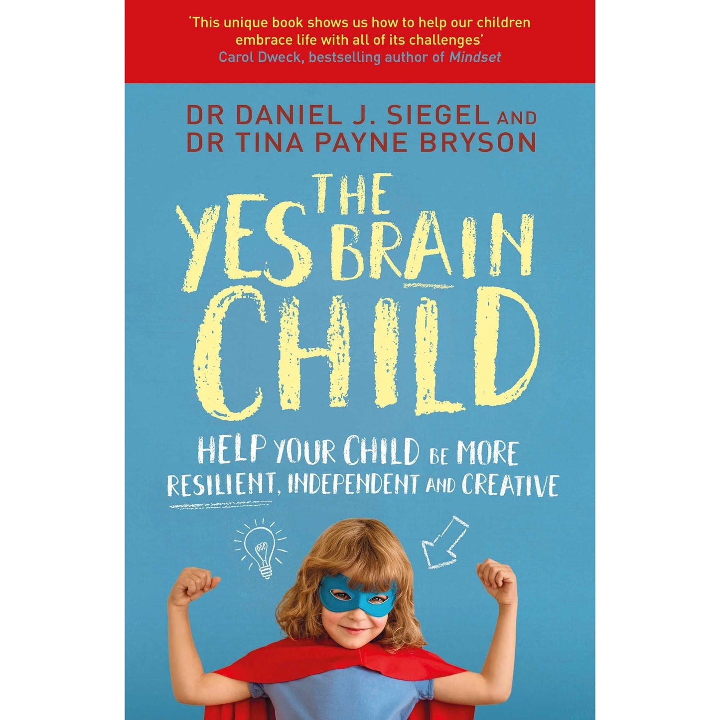 The Yes Brain Child: Help Your Child be More Resilient by Dr. Daniel J Siegel, Dr Tina Payne Bryson