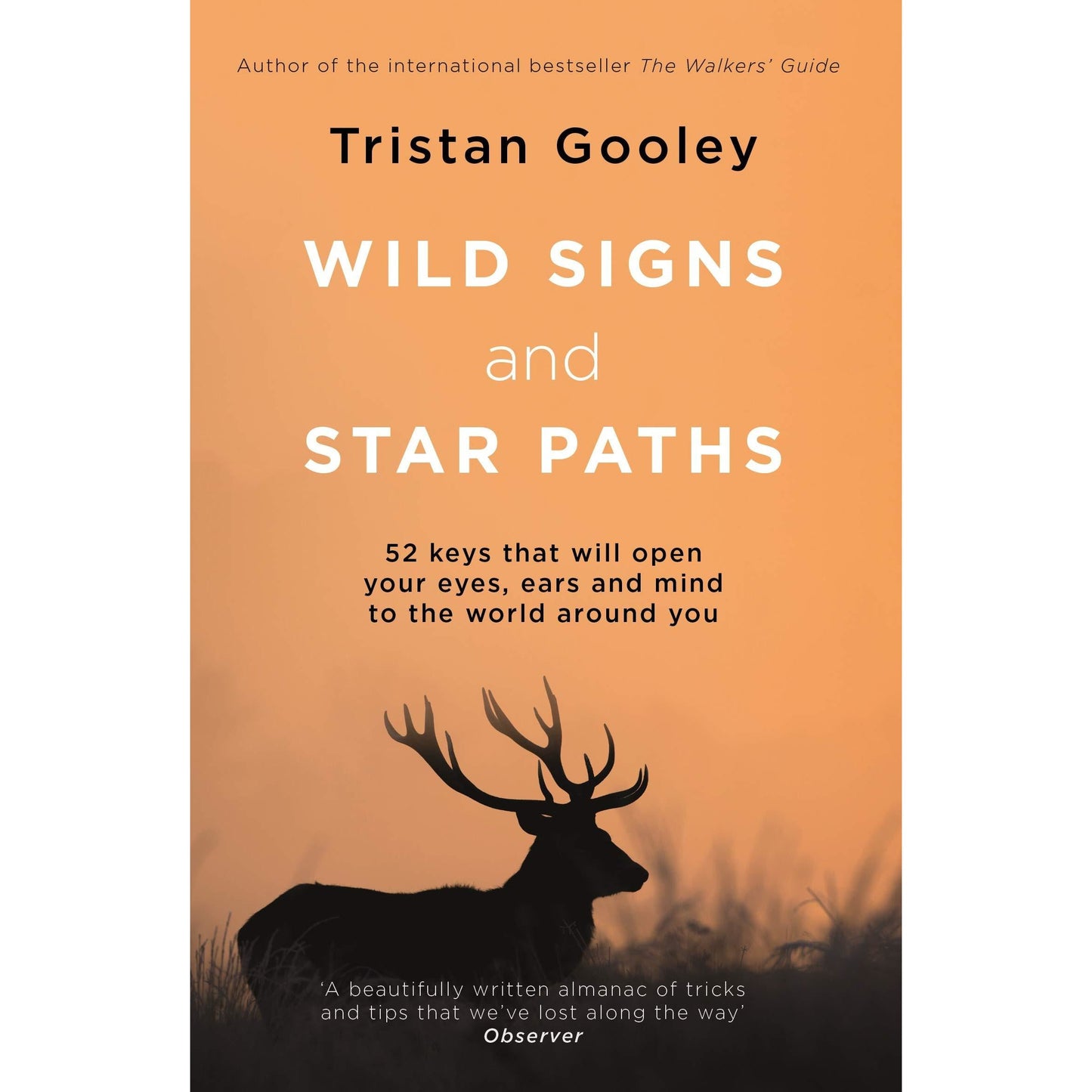 Wild Signs and Star Paths: 52 keys that will open your eyes, ears and mind to the world around you by Tristan Gooley
