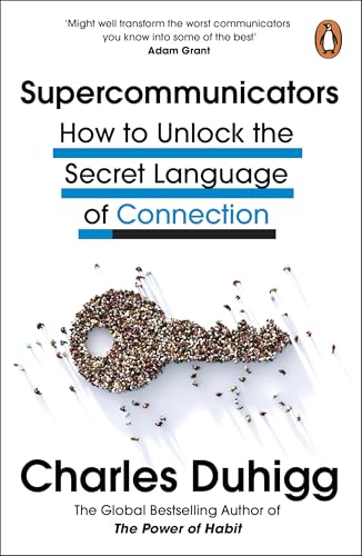 Supercommunicators: How to Unlock the Secret Language of Connection by Charles Duhigg