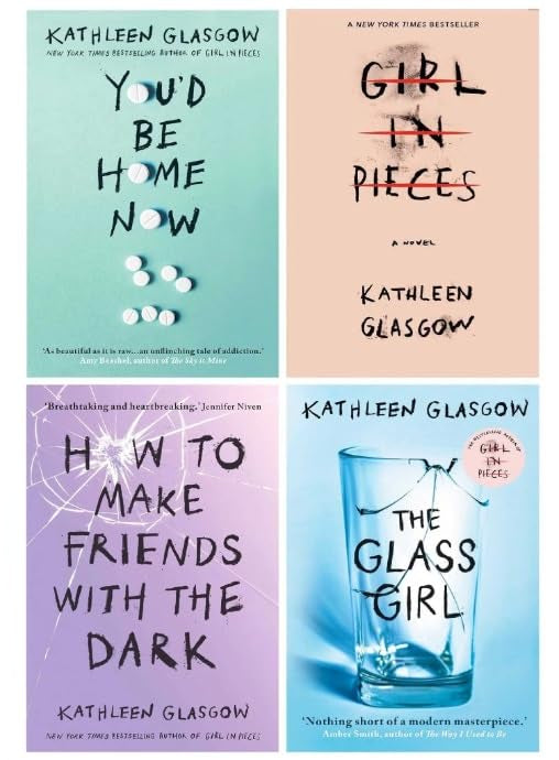 Kathleen Glasgow 4 Book Set Collection (You'd be home now, Girl in Pieces, How to make Friends, The Glass Girl)