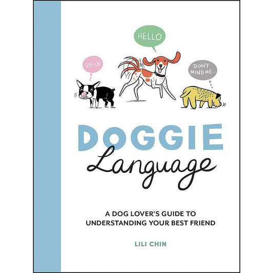 Doggie Language: A Dog Lovers Guide to Understanding Your Best Friend by Lili Chin