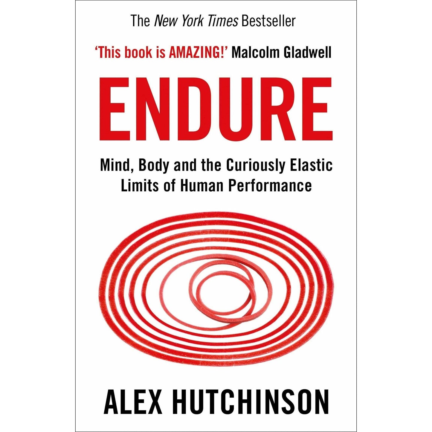 Endure: Mind, Body and the Curiously Elastic Limits of Human Performance by Alex Hutchinson