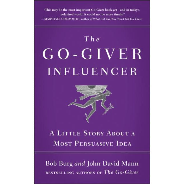 The Go-giver Influencer : A Little Story About a Most Persuasive Idea by Bob Burg