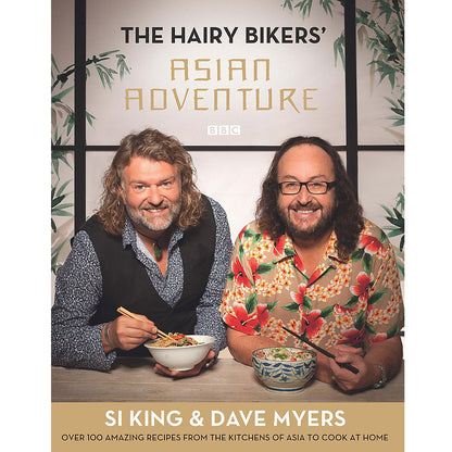 The Hairy Bikers Asian Adventure Si King & Dave Myers: Over 100 Amazing Recipes from the Kitchens of Asia to Cook at Home
