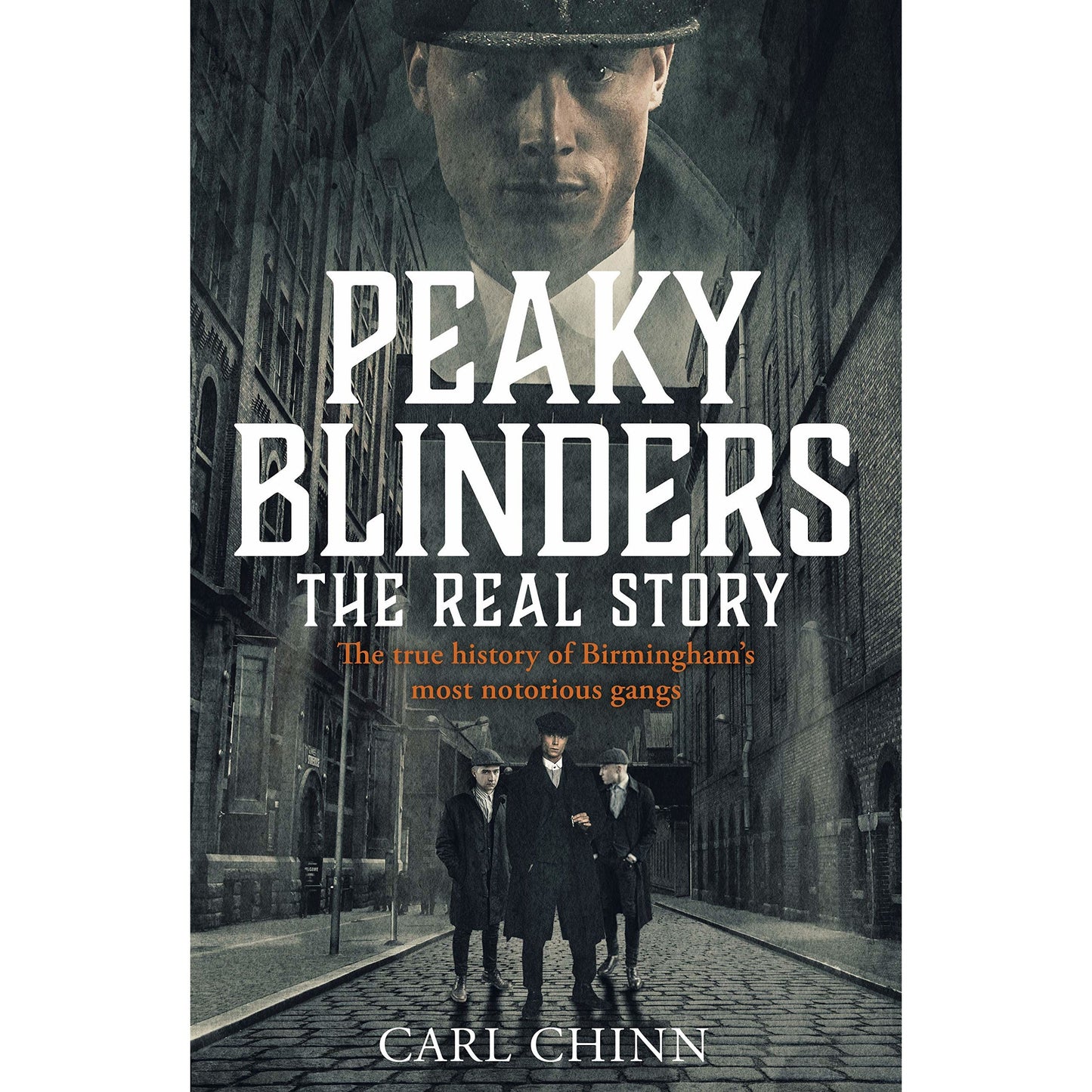 Peaky Blinders - The Real Story of Birmingham's most notorious gangs by Carl Chinn