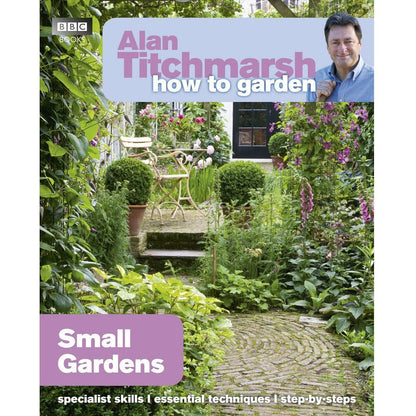 Alan Titchmarsh How to Garden: Small Gardens (How to Garden, 27)