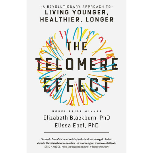 The Telomere Effect: A Revolutionary Approach to Living Younger, Healthier, Longer by Dr Elizabeth Blackburn , Dr Elissa Epel