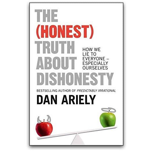 The (Honest) Truth About Dishonesty: How We Lie to Everyone Especially Ourselves by Dan Ariely