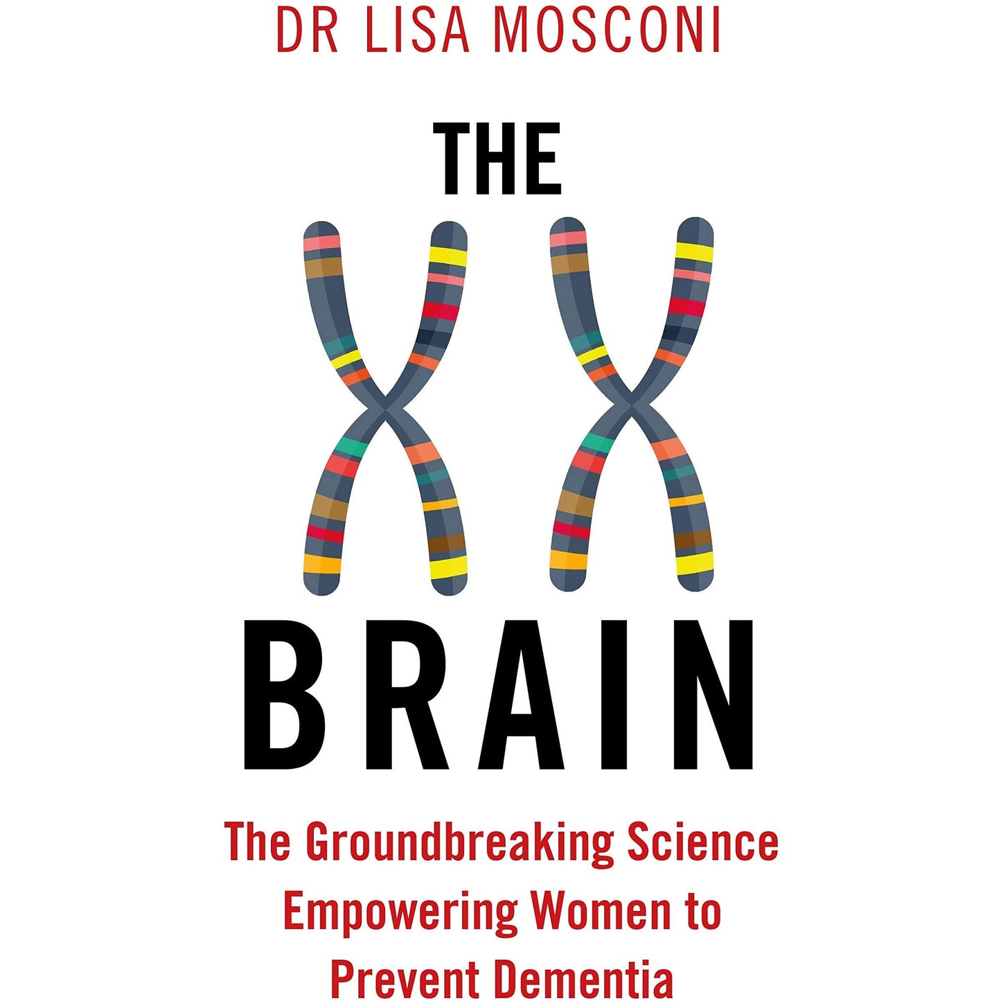 The XX Brain - The Groundbreaking Science Empowering Women To Prevent Dementia