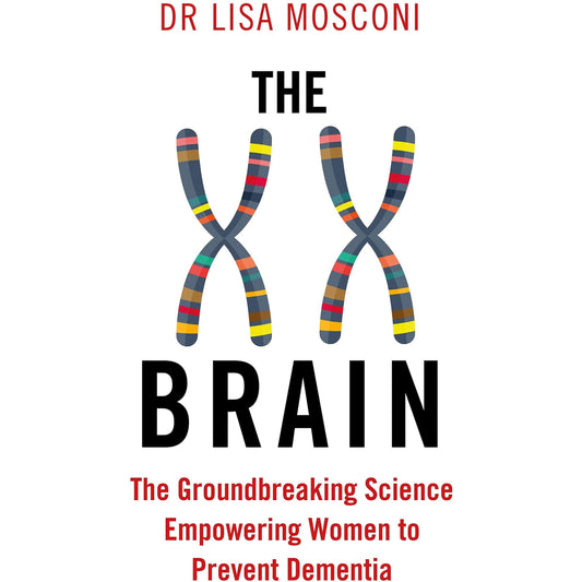 The XX Brain - The Groundbreaking Science Empowering Women To Prevent Dementia